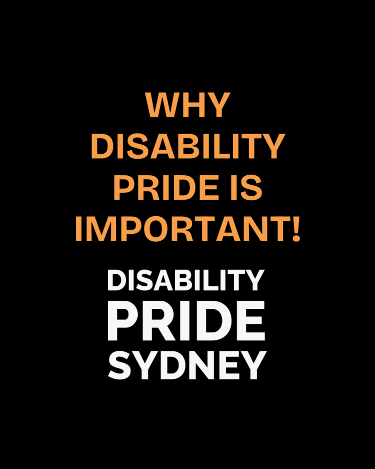 Black Background with Orange Why Disability Pride Is Important Writing and "Disability Pride Sydney" in White Text. 